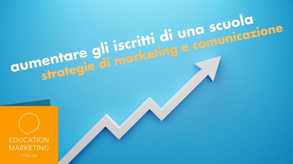 Aumentare gli iscritti di una scuola: strategie di marketing e comunicazione